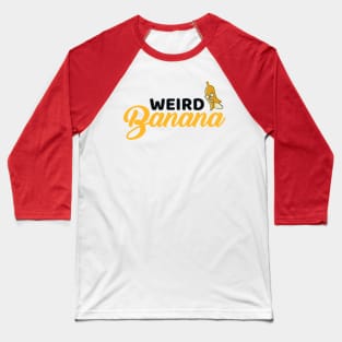 Weird Banana! Baseball T-Shirt